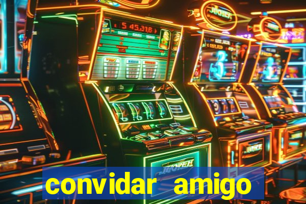 convidar amigo estrela bet